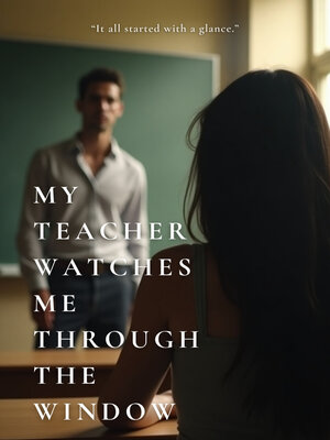 cover image of My Teacher Watches Me Through the Window